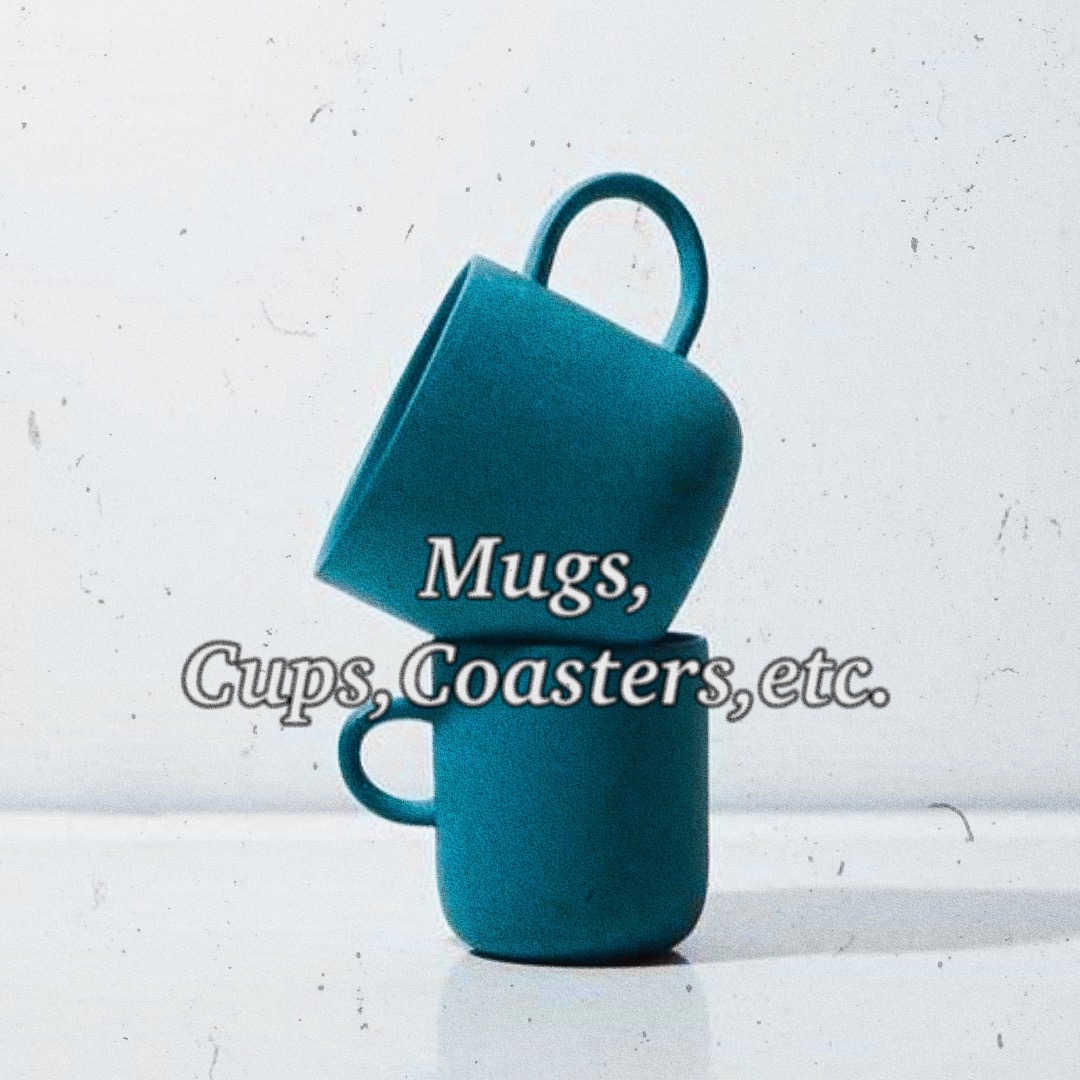 Mugs, Cups, Coasters, etc.